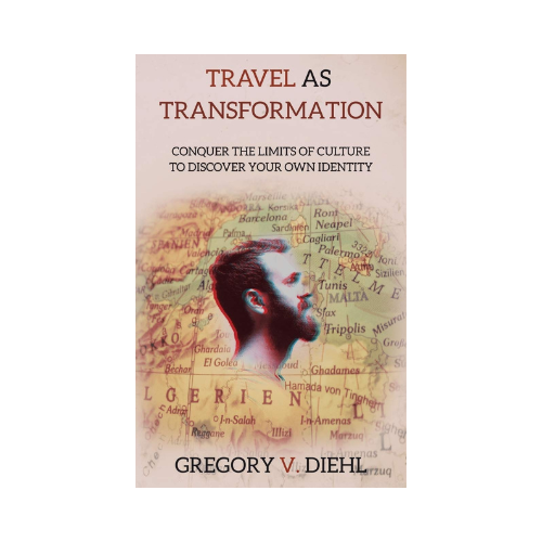 Travel as Transformation: Conquer the Limits of Culture to Discover Your Own Identity